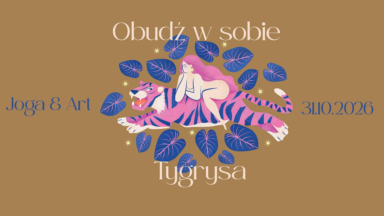 OBUDŹ W SOBIE TYGRYSA. Joga & Art. 31/10/26
